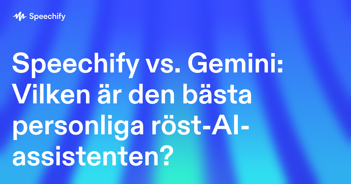 Speechify vs. Gemini: Vilken är den bästa personliga röst-AI-assistenten?