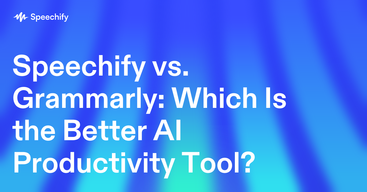 Speechify vs. Grammarly: Which Is the Better AI Productivity Tool?