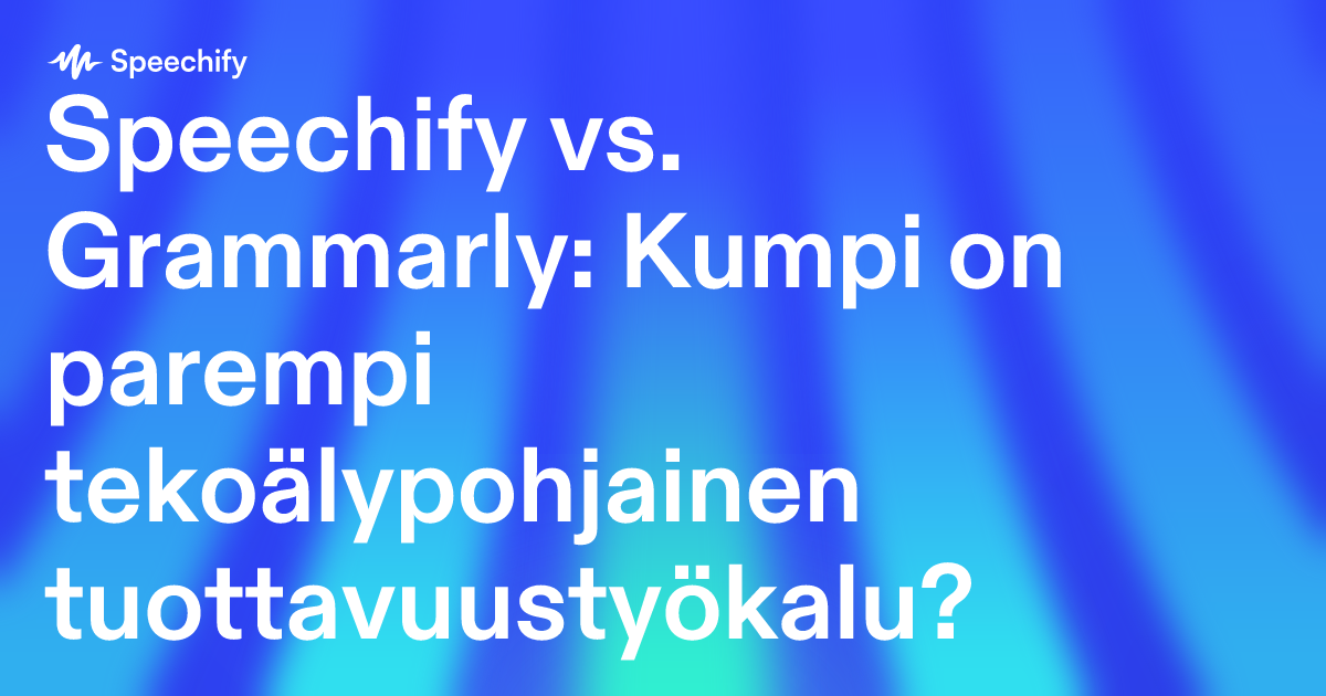 Speechify vs. Grammarly: Kumpi on parempi tekoälypohjainen tuottavuustyökalu?