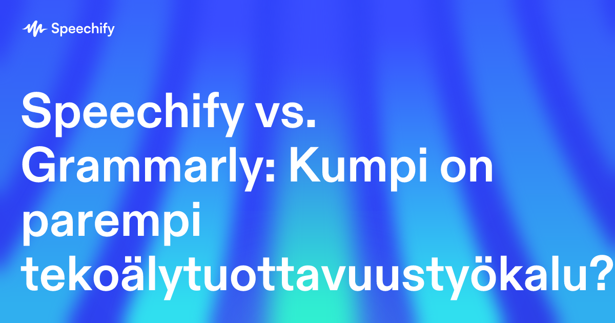 Speechify vs. Grammarly: Kumpi on parempi tekoälytuottavuustyökalu?