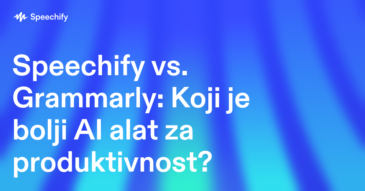 Speechify vs. Grammarly: Koji je bolji AI alat za produktivnost?