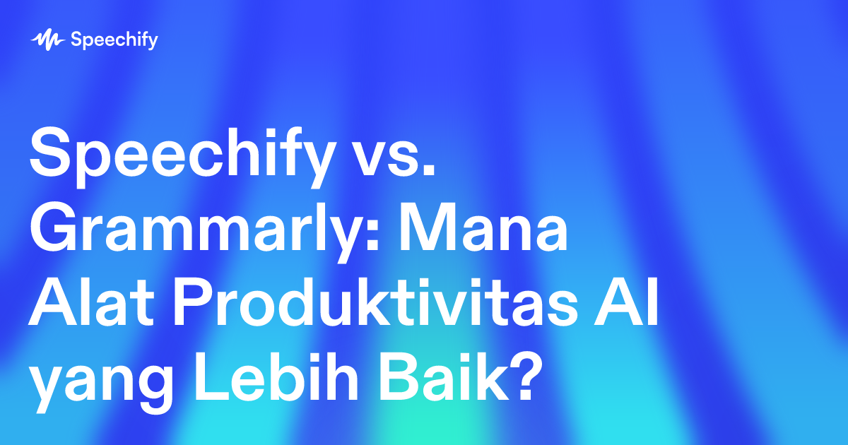 Speechify vs. Grammarly: Mana Alat Produktivitas AI yang Lebih Baik?