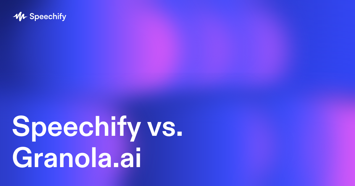 Speechify vs. Granola.ai