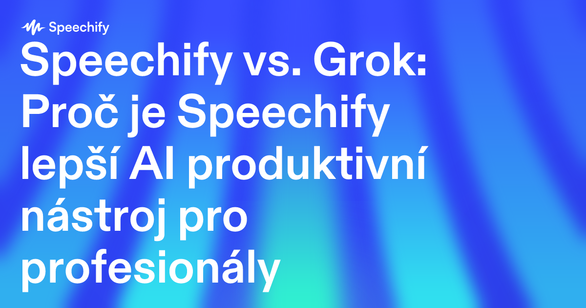 Speechify vs. Grok: Proč je Speechify lepší AI produktivní nástroj pro profesionály