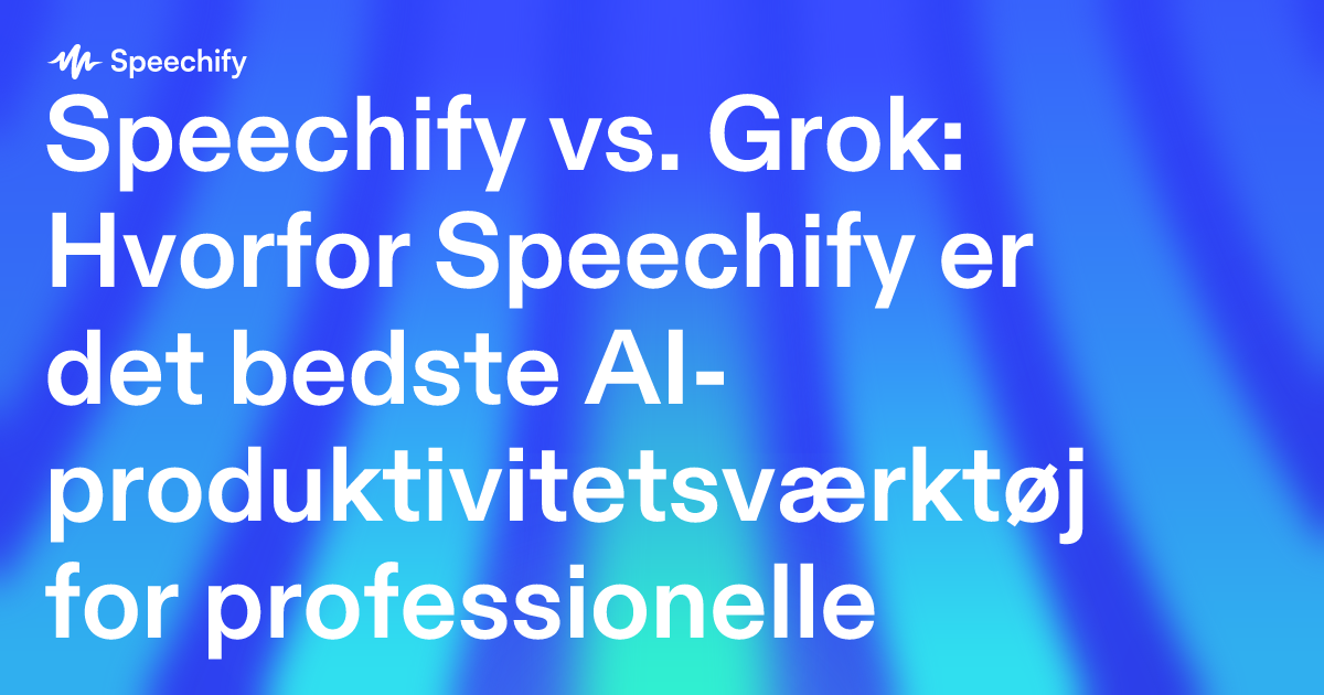 Speechify vs. Grok: Hvorfor Speechify er det bedste AI-produktivitetsværktøj for professionelle