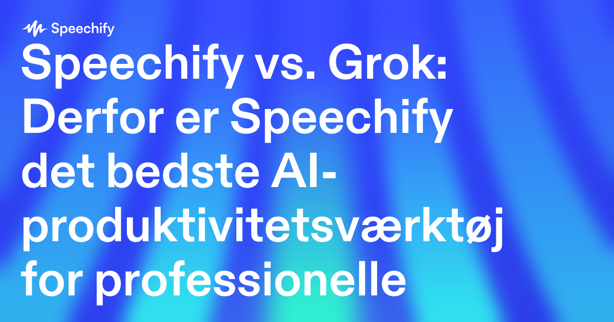 Speechify vs. Grok: Derfor er Speechify det bedste AI-produktivitetsværktøj for professionelle