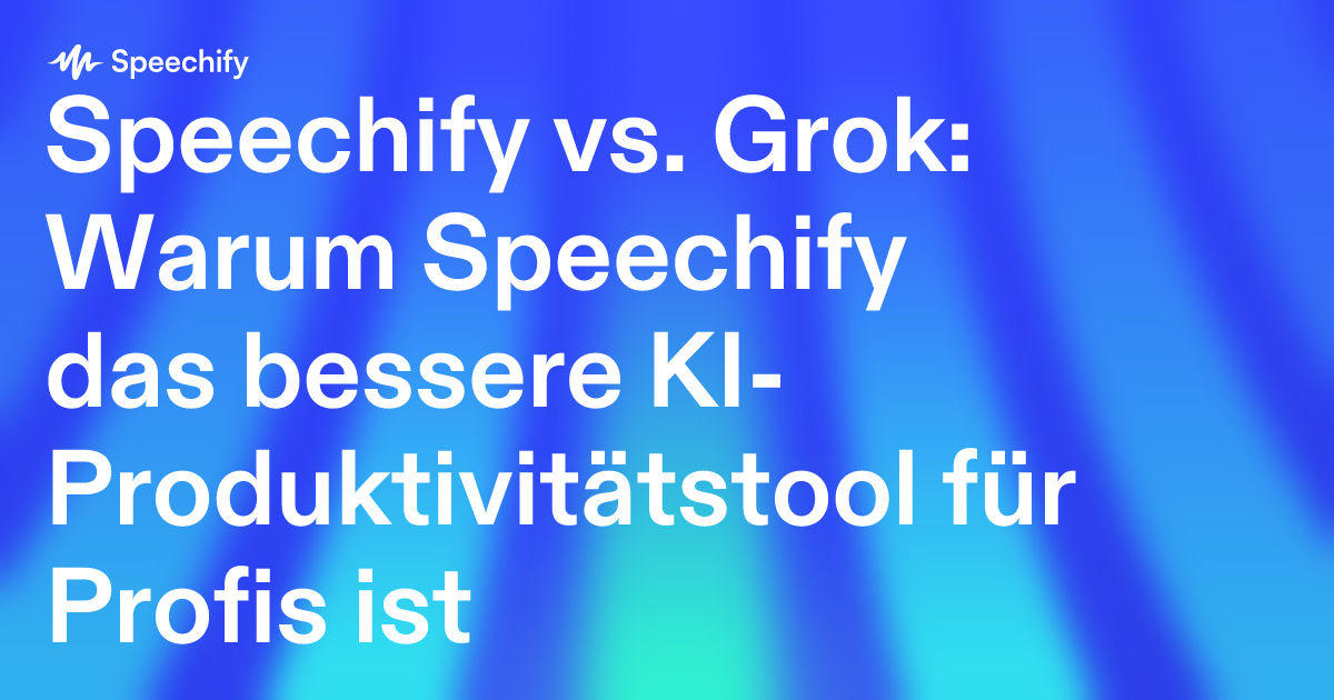Speechify vs. Grok: Warum Speechify das bessere KI-Produktivitätstool für Profis ist