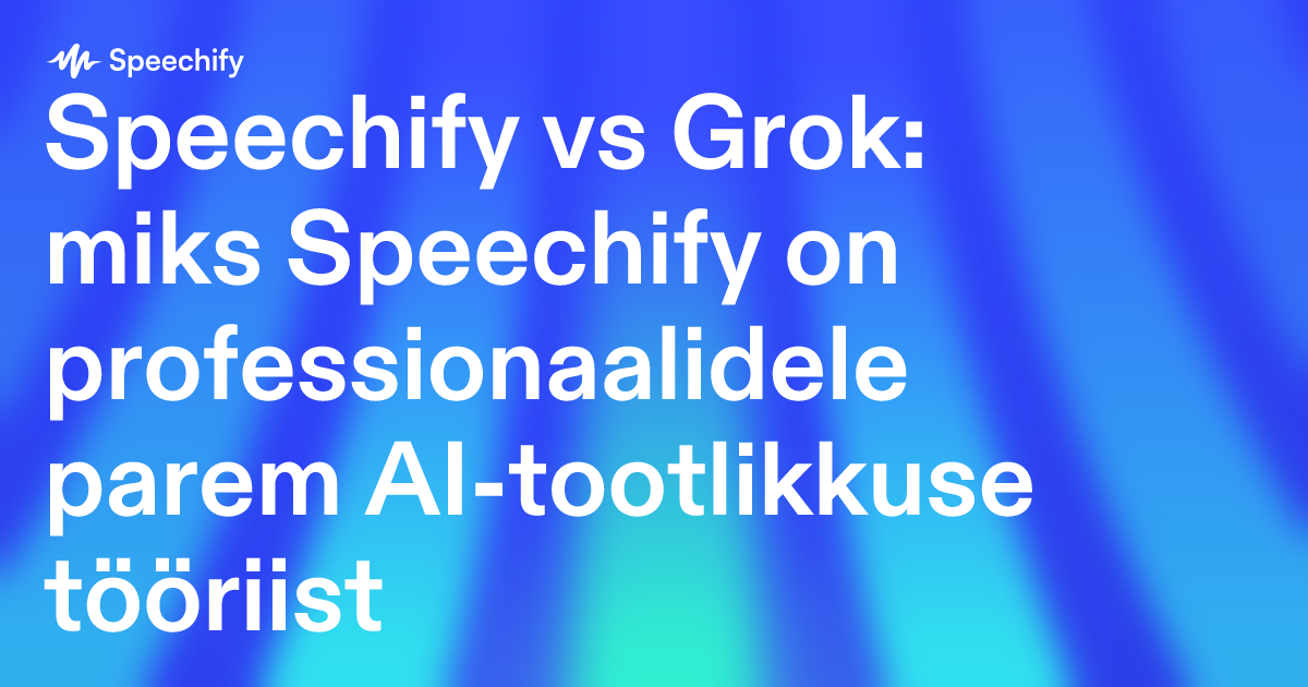 Speechify vs Grok: miks Speechify on professionaalidele parem AI-tootlikkuse tööriist