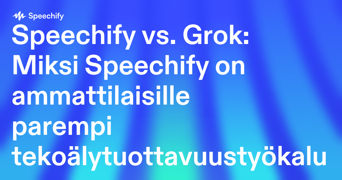 Speechify vs. Grok: Miksi Speechify on ammattilaisille parempi tekoälytuottavuustyökalu