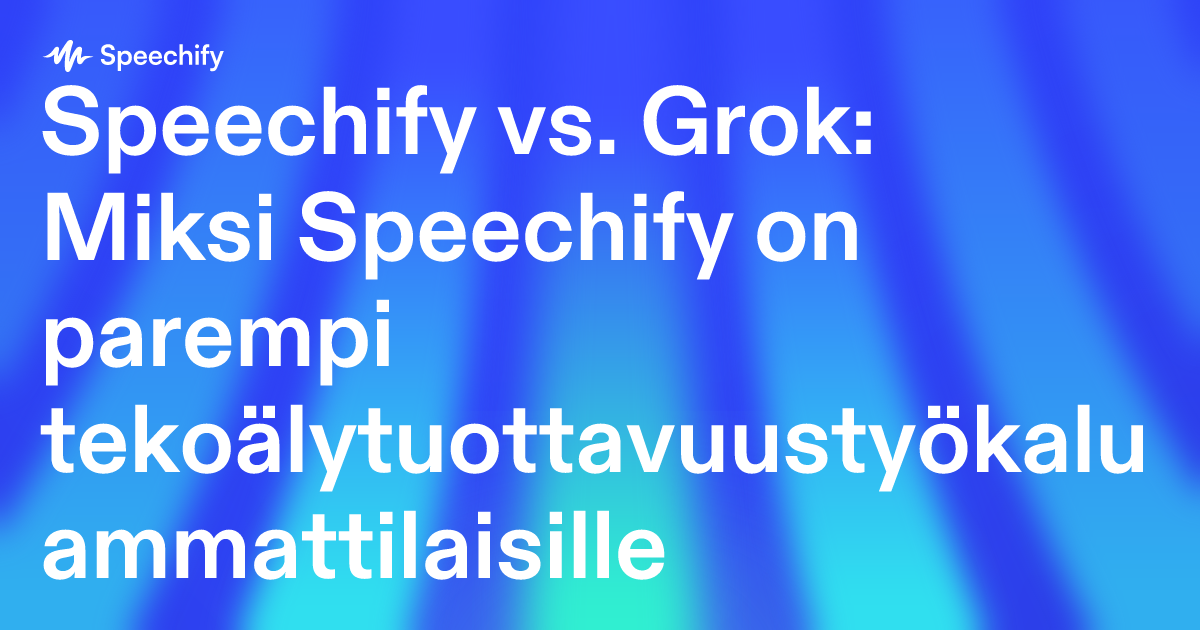 Speechify vs. Grok: Miksi Speechify on parempi tekoälytuottavuustyökalu ammattilaisille