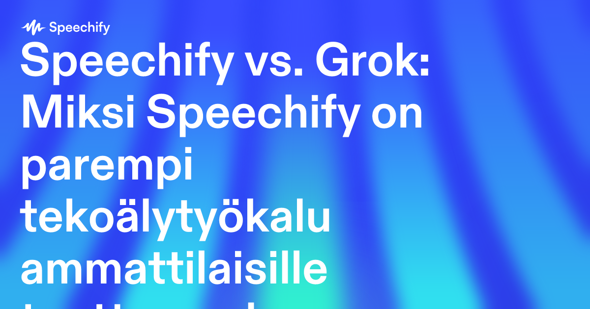 Speechify vs. Grok: Miksi Speechify on parempi tekoälytyökalu ammattilaisille tuottavuuden tehostamiseen