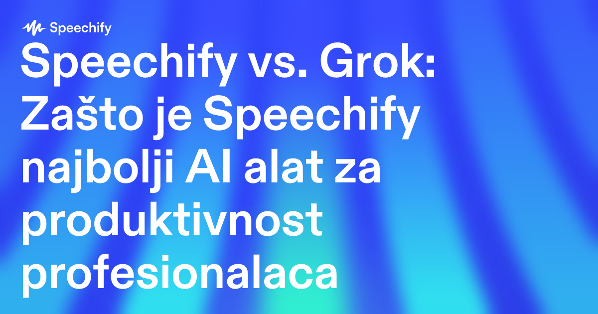 Speechify vs. Grok: Zašto je Speechify najbolji AI alat za produktivnost profesionalaca