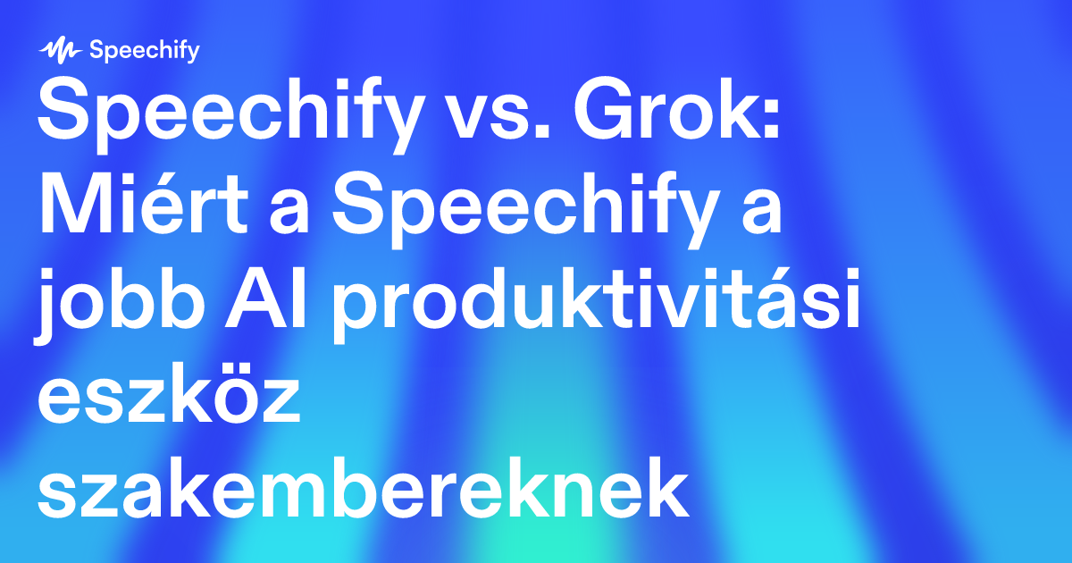 Speechify vs. Grok: Miért a Speechify a jobb AI produktivitási eszköz szakembereknek