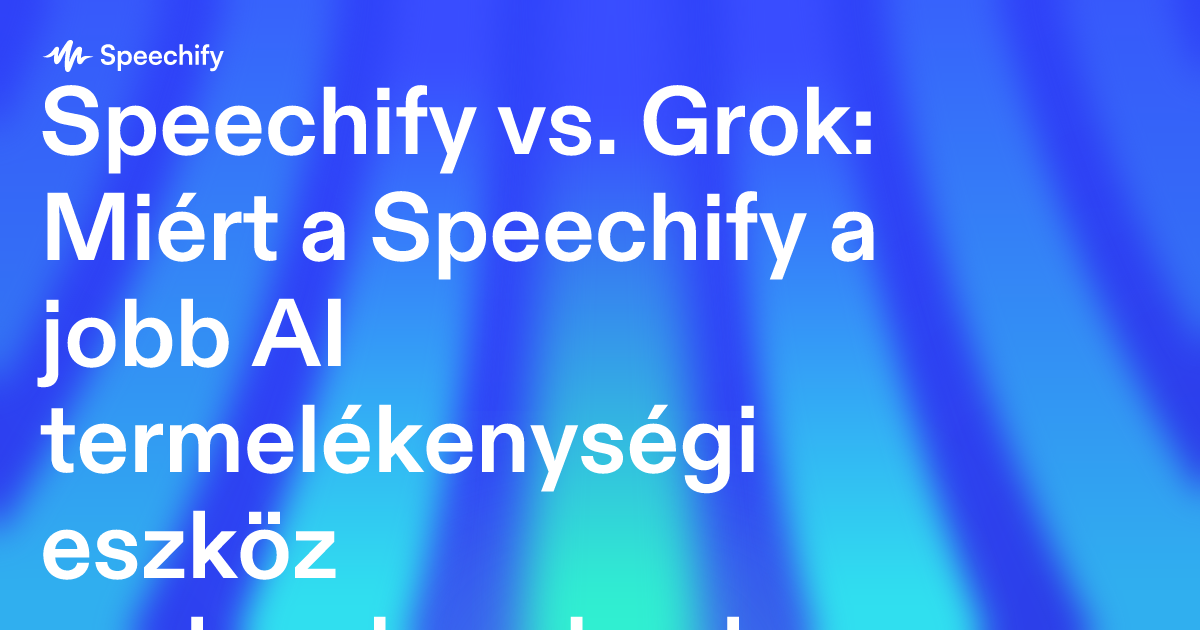 Speechify vs. Grok: Miért a Speechify a jobb AI termelékenységi eszköz szakembereknek