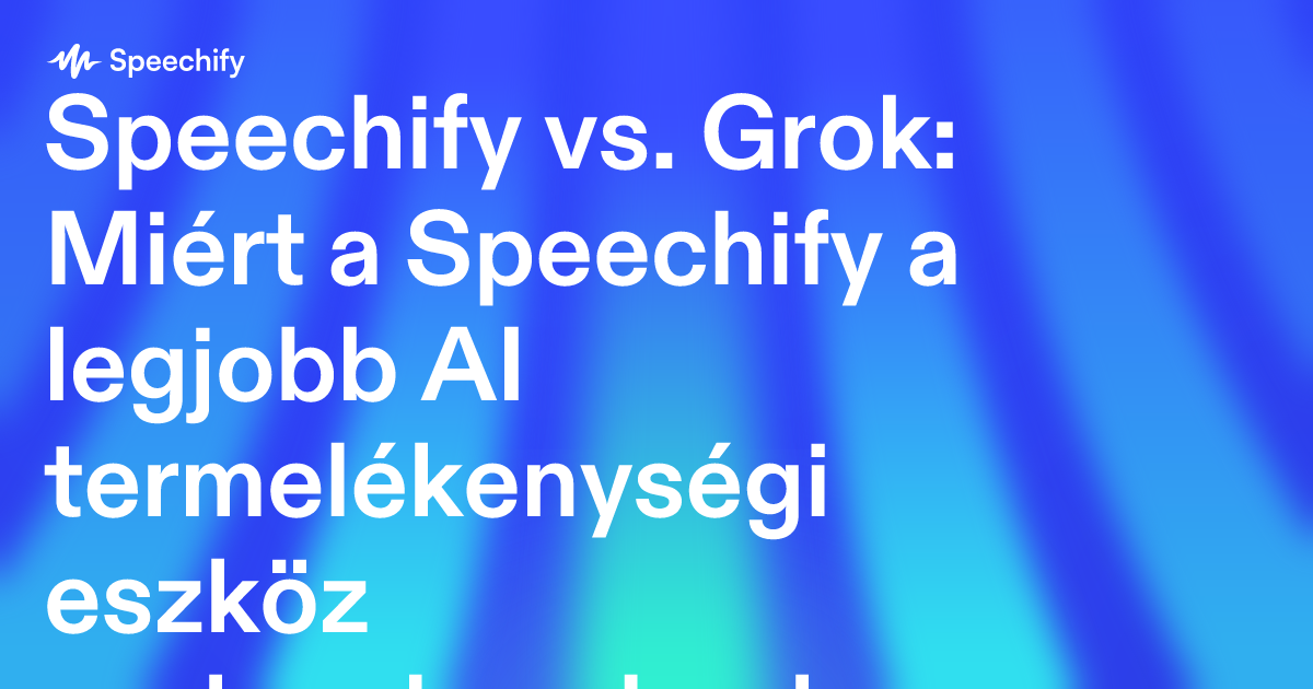 Speechify vs. Grok: Miért a Speechify a legjobb AI termelékenységi eszköz szakembereknek