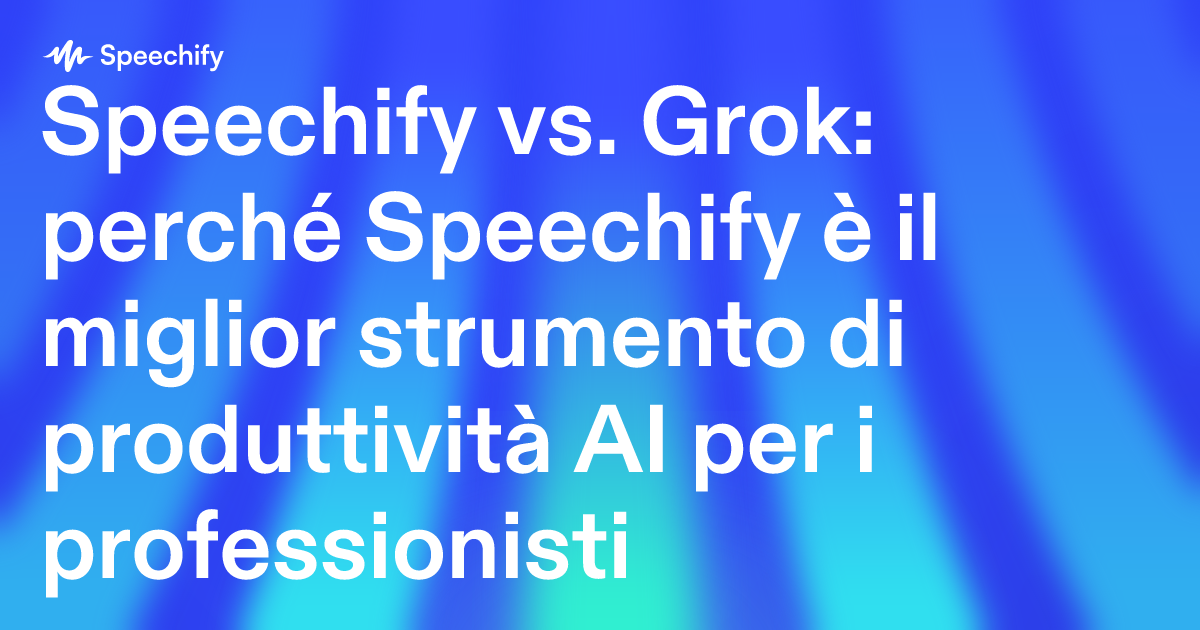 Speechify vs. Grok: perché Speechify è il miglior strumento di produttività AI per i professionisti