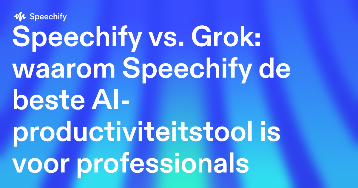 Speechify vs. Grok: waarom Speechify de beste AI-productiviteitstool is voor professionals