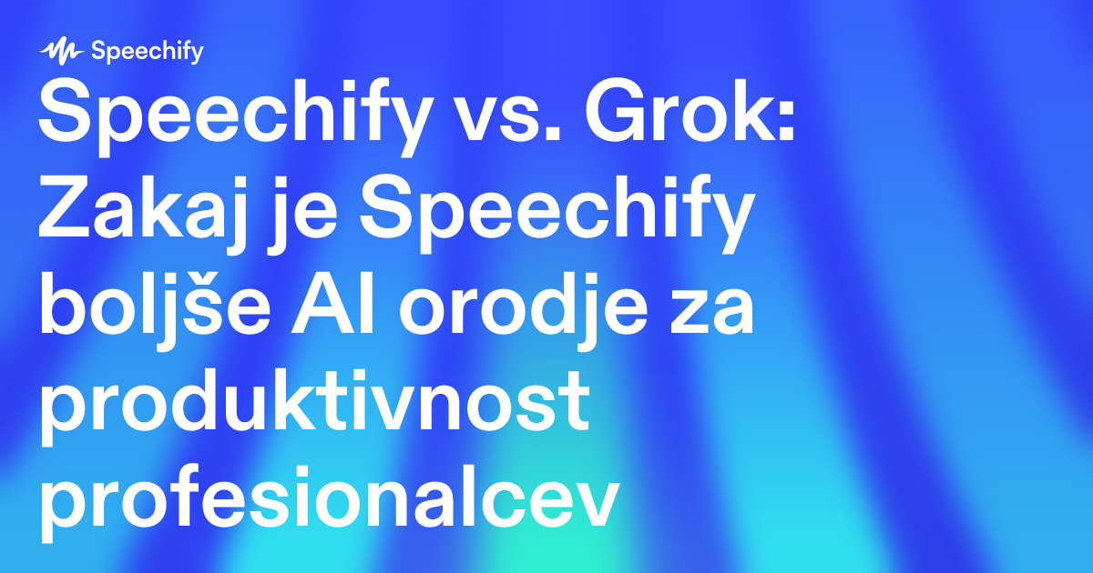 Speechify vs. Grok: Zakaj je Speechify boljše AI orodje za produktivnost profesionalcev