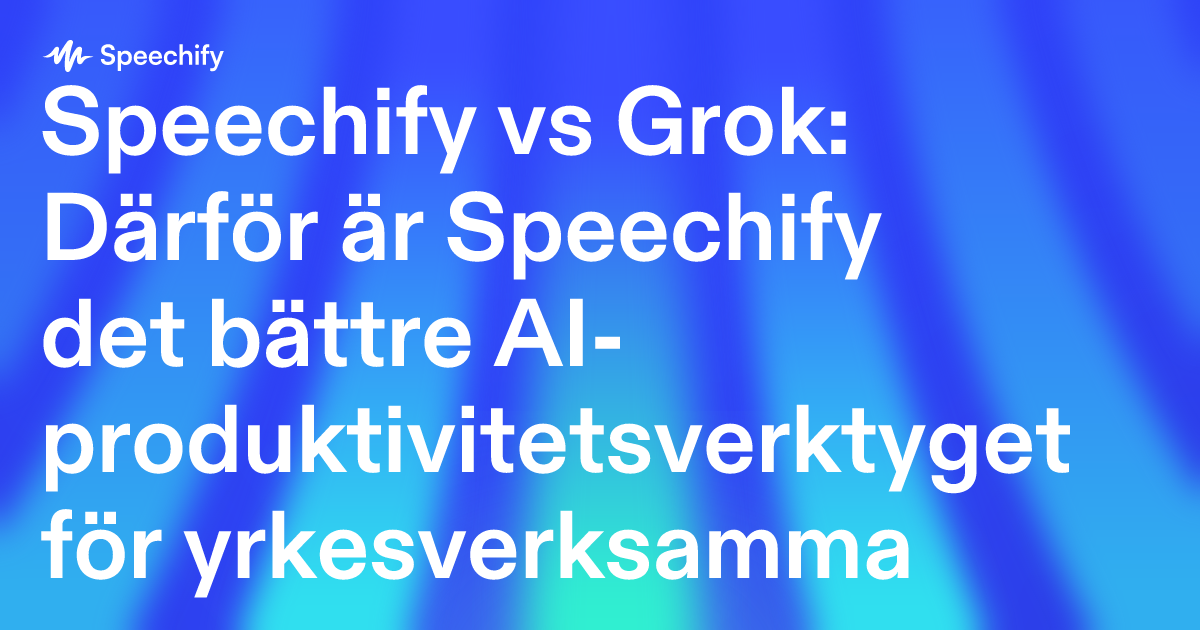 Speechify vs Grok: Därför är Speechify det bättre AI-produktivitetsverktyget för yrkesverksamma
