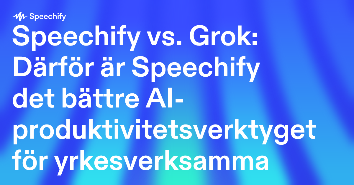 Speechify vs. Grok: Därför är Speechify det bättre AI-produktivitetsverktyget för yrkesverksamma
