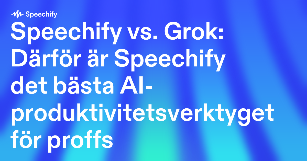 Speechify vs. Grok: Därför är Speechify det bästa AI-produktivitetsverktyget för proffs