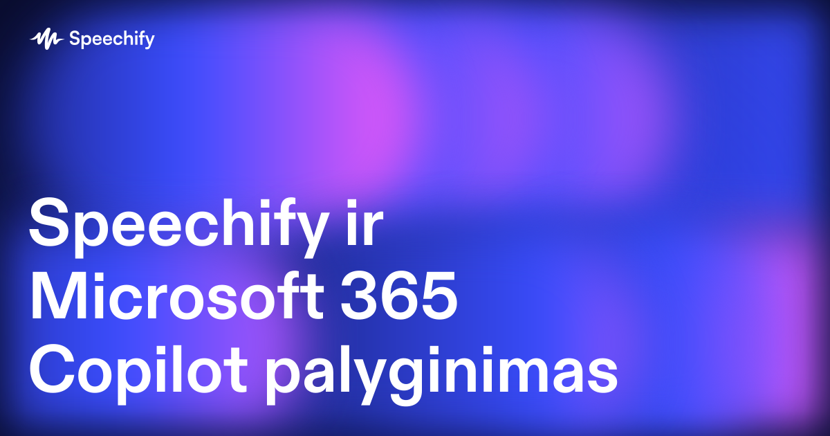 Speechify ir Microsoft 365 Copilot palyginimas