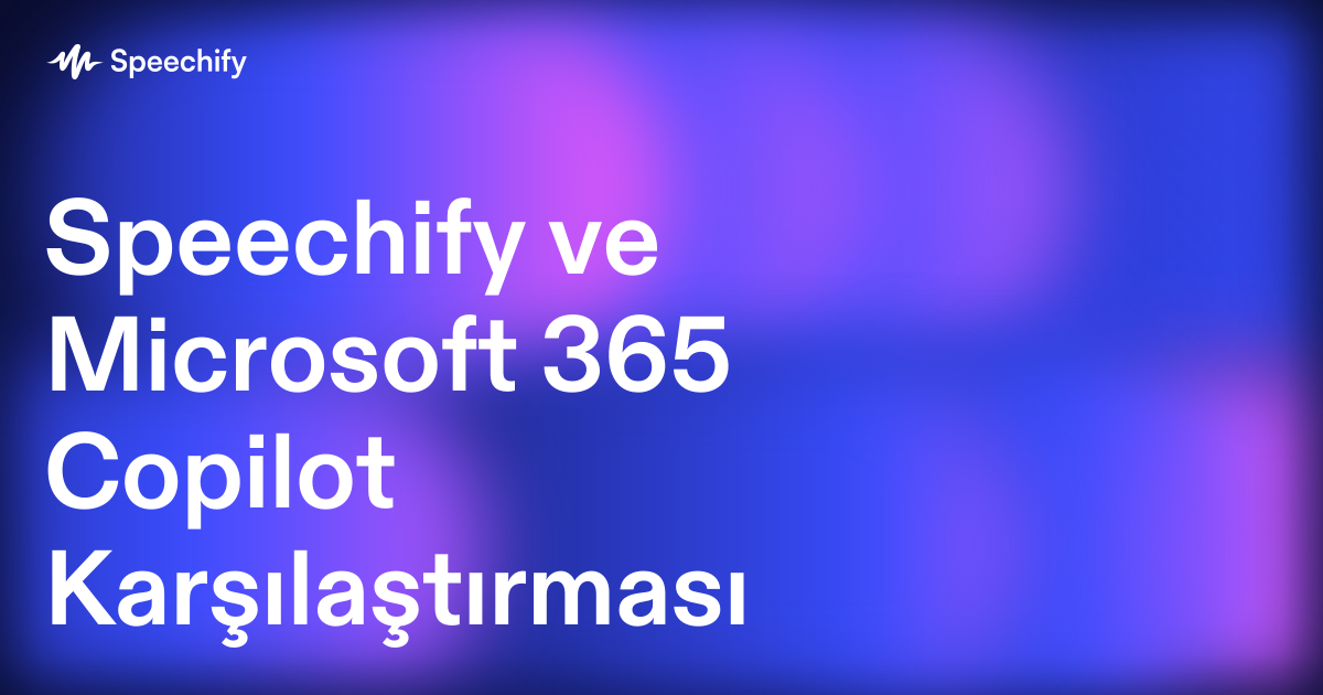 Speechify ve Microsoft 365 Copilot Karşılaştırması