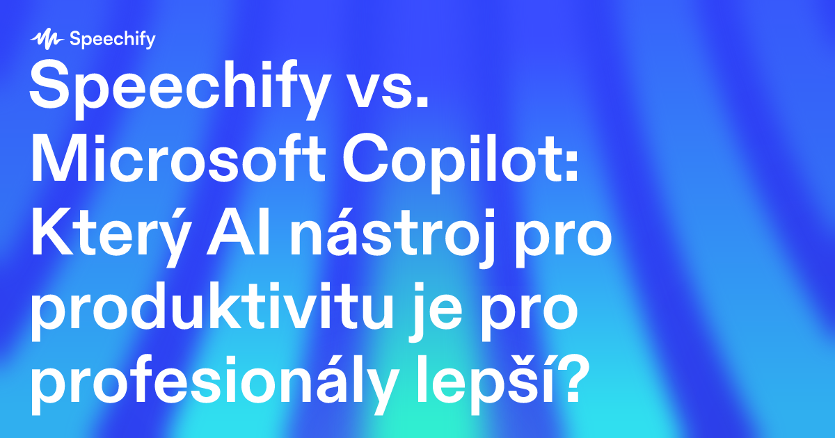 Speechify vs. Microsoft Copilot: Který AI nástroj pro produktivitu je pro profesionály lepší?