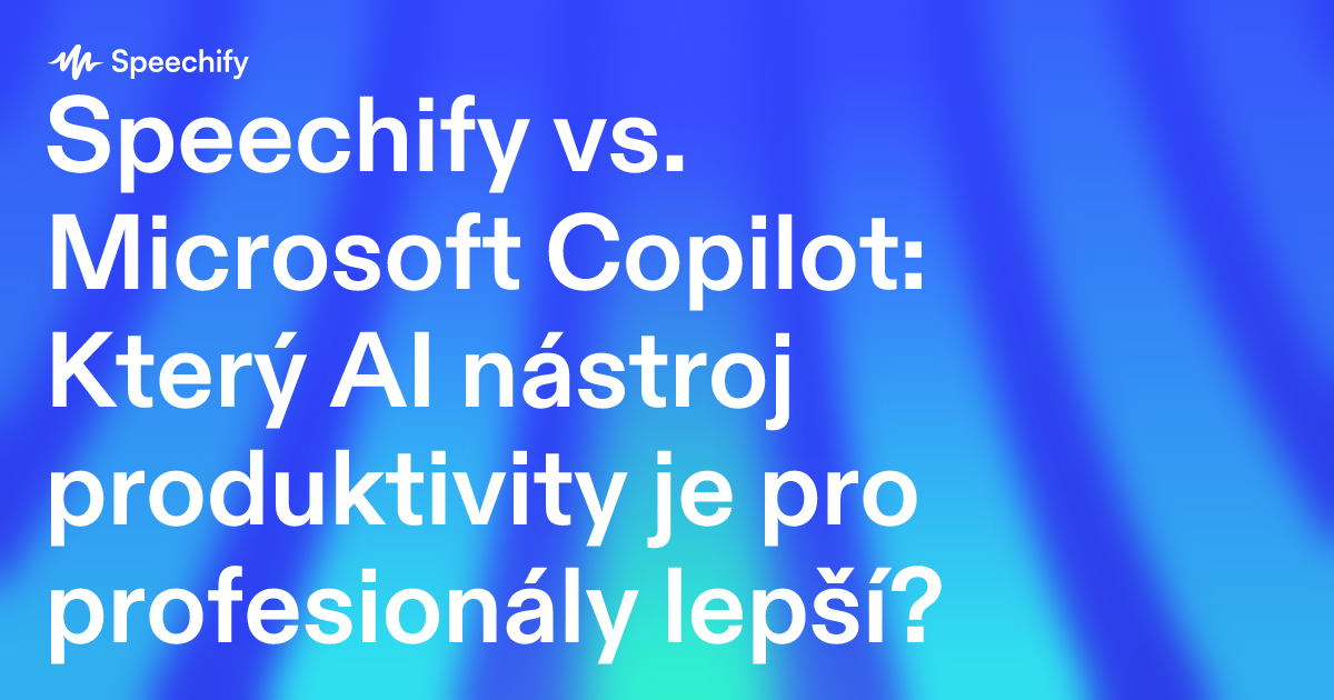 Speechify vs. Microsoft Copilot: Který AI nástroj produktivity je pro profesionály lepší?