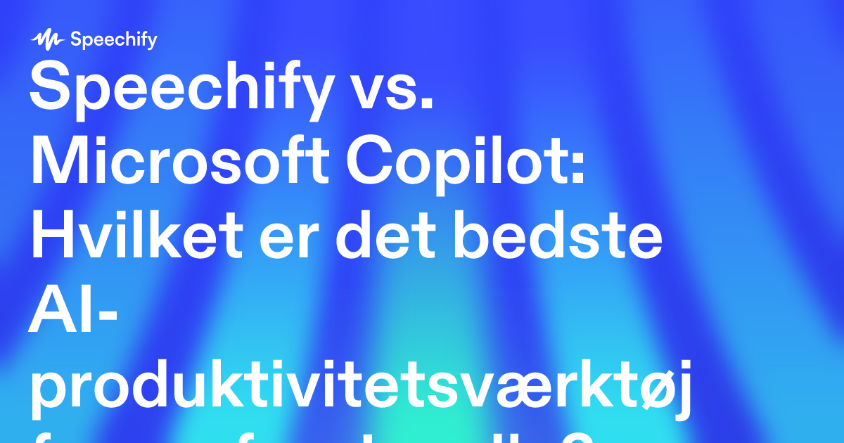 Speechify vs. Microsoft Copilot: Hvilket er det bedste AI-produktivitetsværktøj for professionelle?