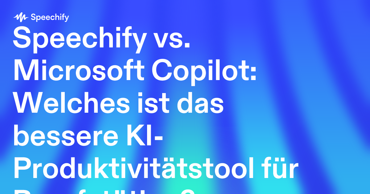 Speechify vs. Microsoft Copilot: Welches ist das bessere KI-Produktivitätstool für Berufstätige?