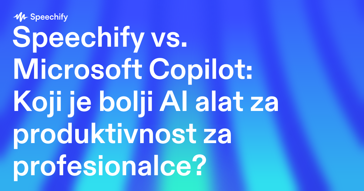 Speechify vs. Microsoft Copilot: Koji je bolji AI alat za produktivnost za profesionalce?