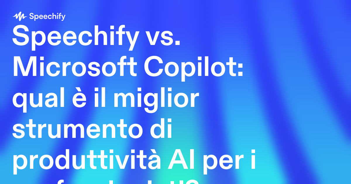 Speechify vs. Microsoft Copilot: qual è il miglior strumento di produttività AI per i professionisti?