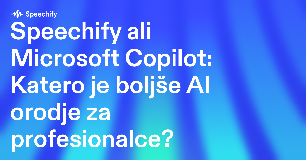 Speechify ali Microsoft Copilot: Katero je boljše AI orodje za profesionalce?