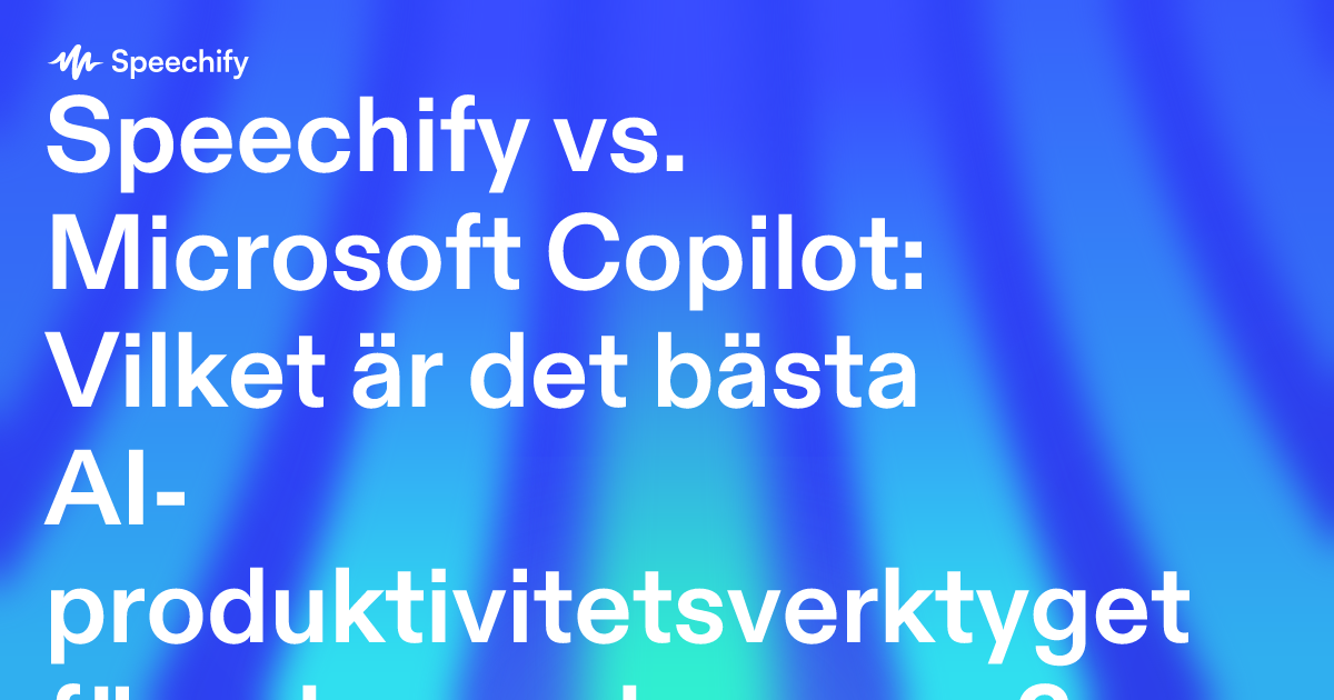 Speechify vs. Microsoft Copilot: Vilket är det bästa AI-produktivitetsverktyget för yrkesverksamma?