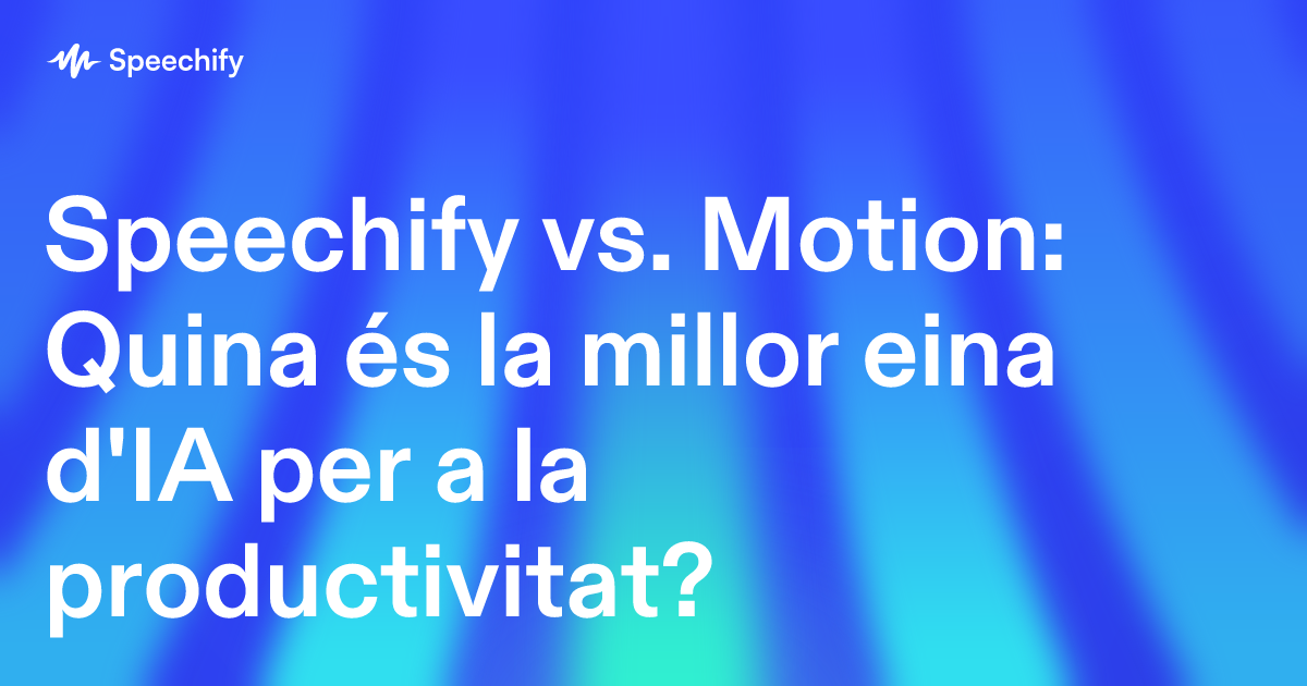Speechify vs. Motion: Quina és la millor eina d'IA per a la productivitat?
