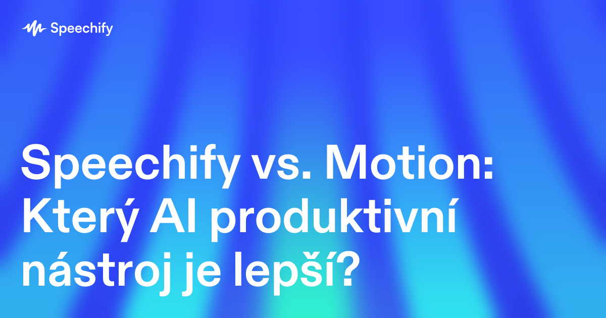 Speechify vs. Motion: Který AI produktivní nástroj je lepší?