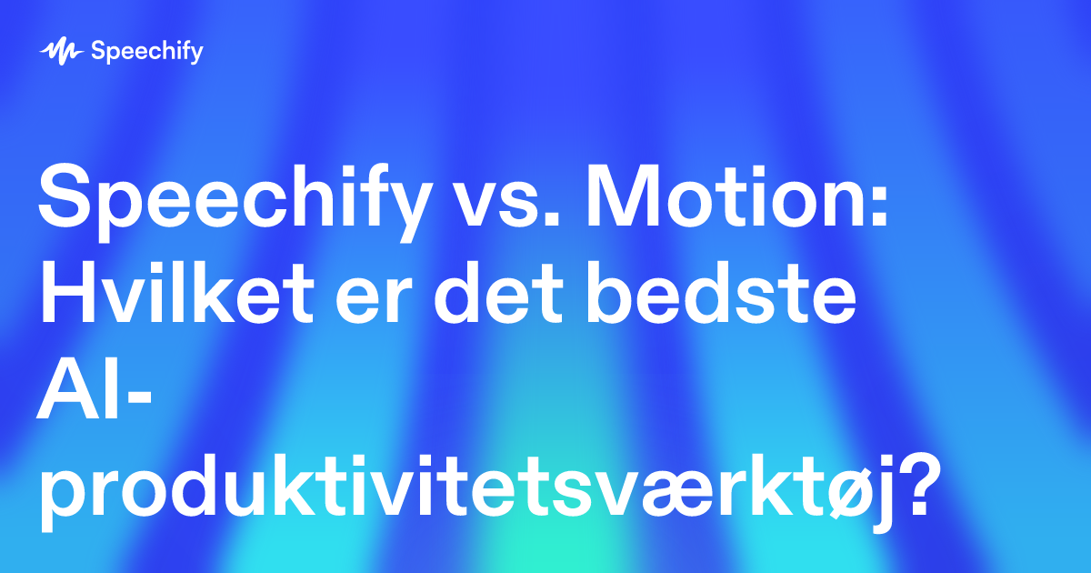 Speechify vs. Motion: Hvilket er det bedste AI-produktivitetsværktøj?