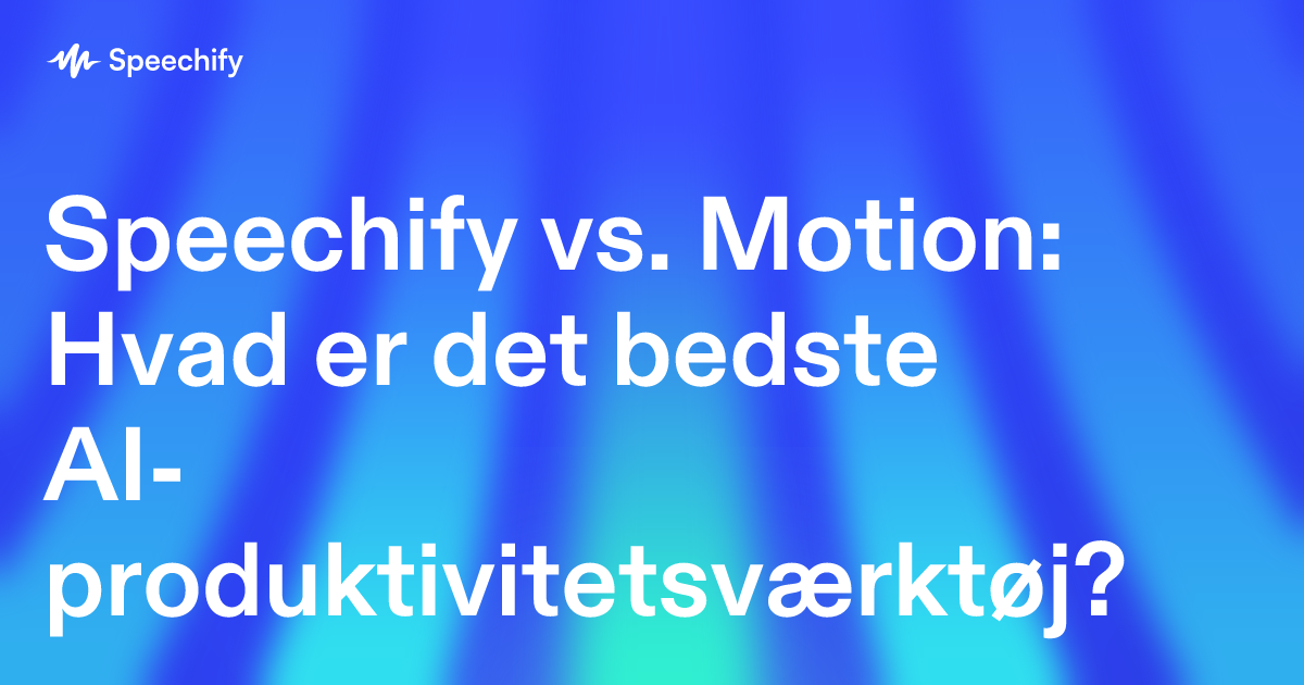 Speechify vs. Motion: Hvad er det bedste AI-produktivitetsværktøj?