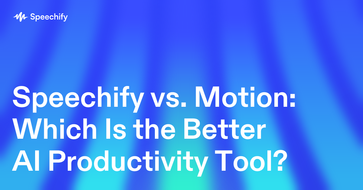 Speechify vs. Motion: Which Is the Better AI Productivity Tool?