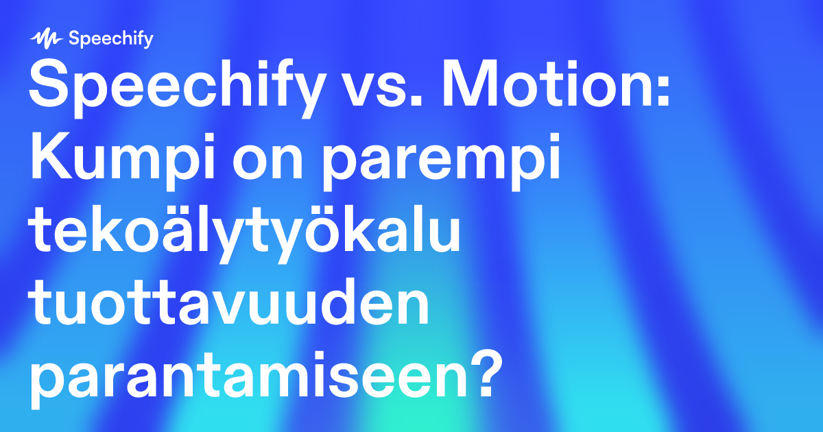 Speechify vs. Motion: Kumpi on parempi tekoälytyökalu tuottavuuden parantamiseen?
