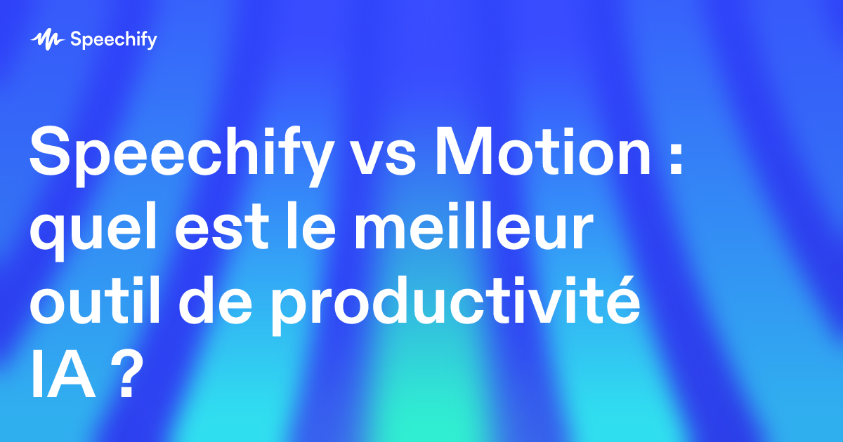 Speechify vs Motion : quel est le meilleur outil de productivité IA ?