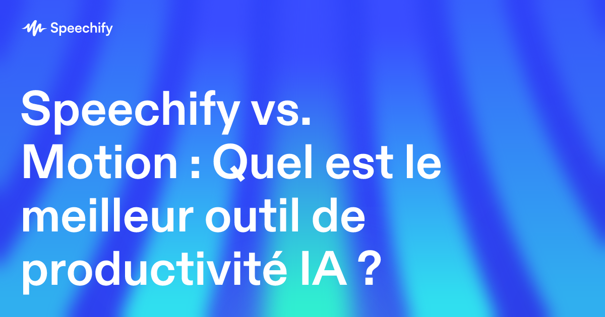 Speechify vs. Motion : Quel est le meilleur outil de productivité IA ?