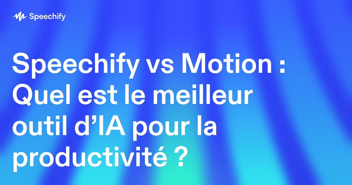 Speechify vs Motion : Quel est le meilleur outil d’IA pour la productivité ?