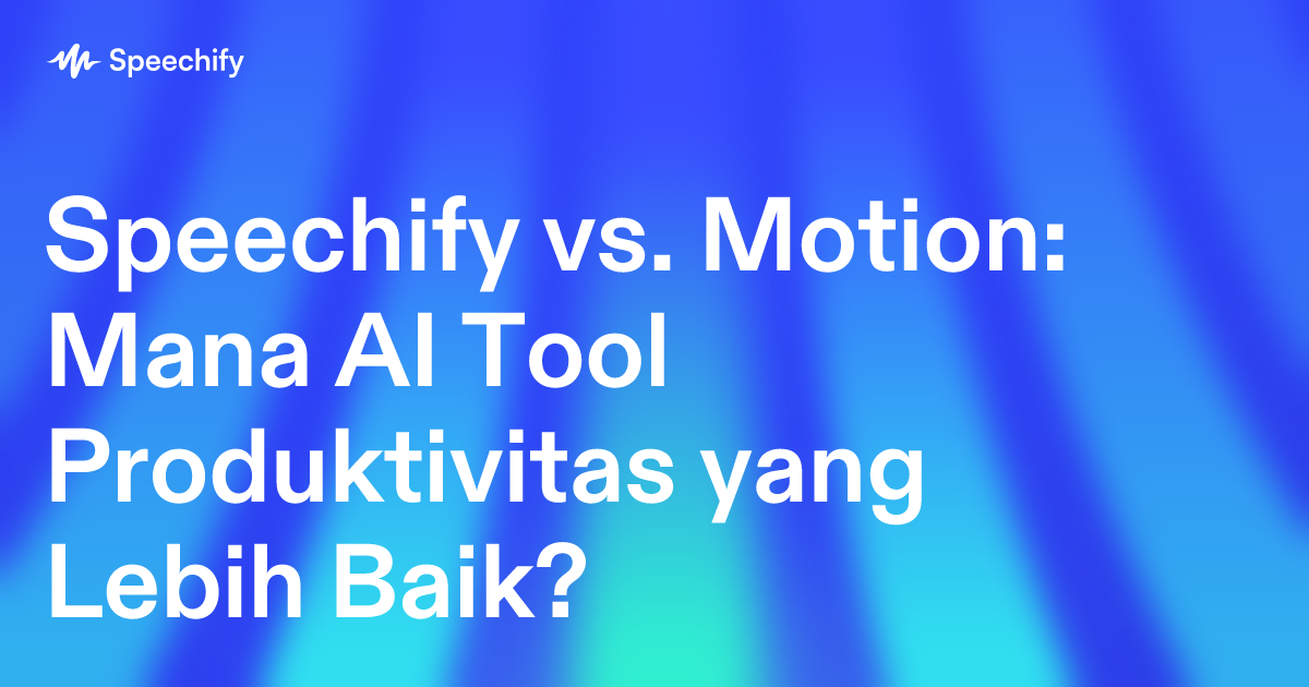 Speechify vs. Motion: Mana AI Tool Produktivitas yang Lebih Baik?