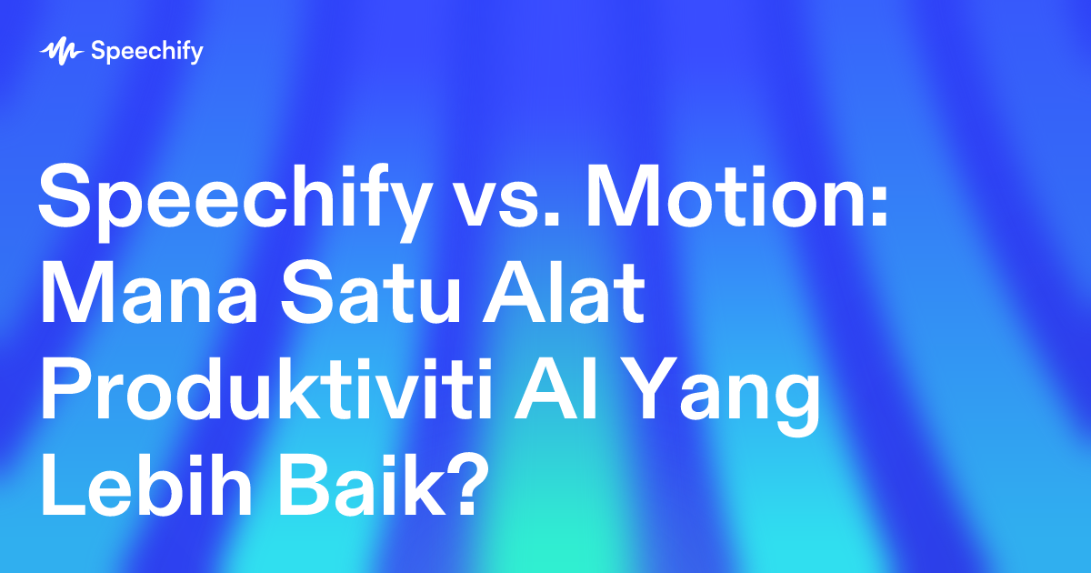 Speechify vs. Motion: Mana Satu Alat Produktiviti AI Yang Lebih Baik?