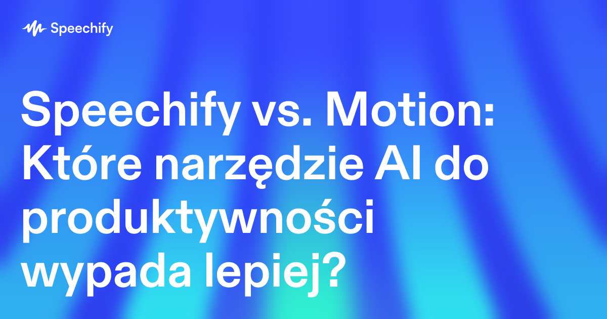 Speechify vs. Motion: Które narzędzie AI do produktywności wypada lepiej?
