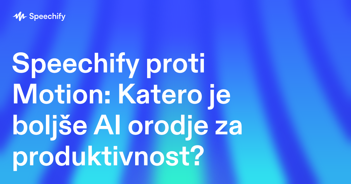Speechify proti Motion: Katero je boljše AI orodje za produktivnost?