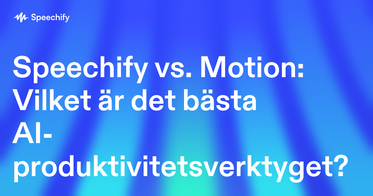 Speechify vs. Motion: Vilket är det bästa AI-produktivitetsverktyget?