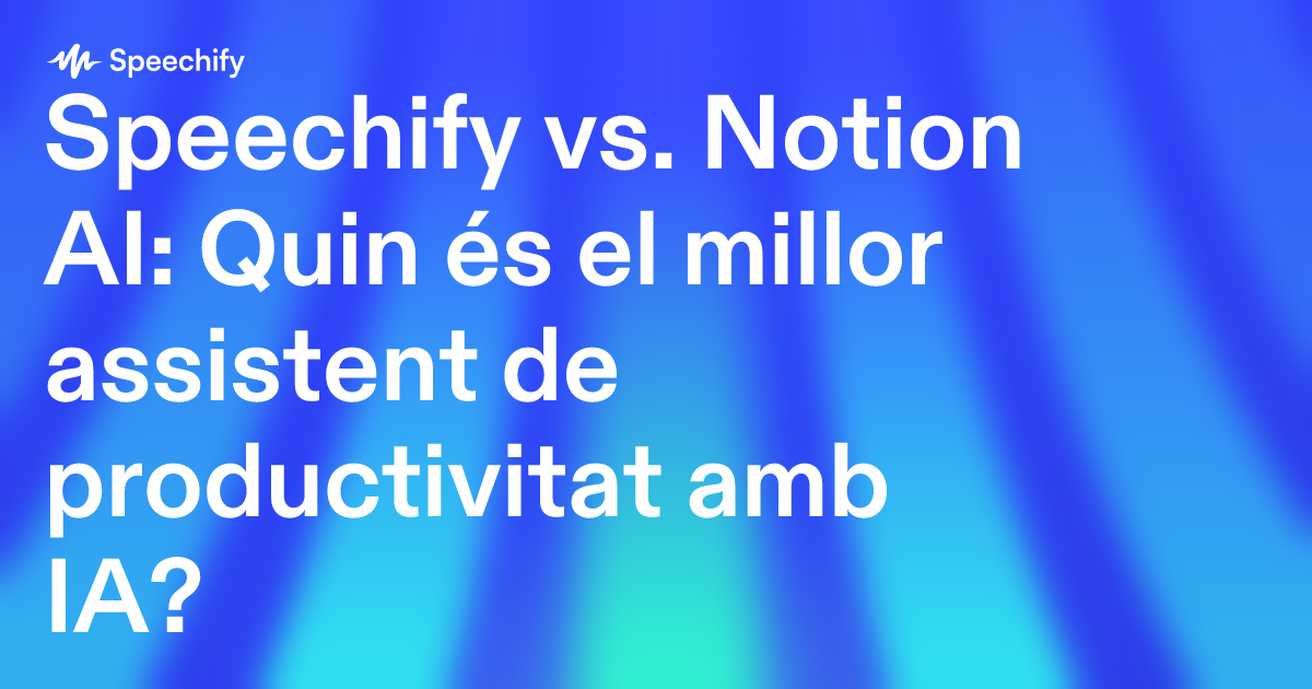 Speechify vs. Notion AI: Quin és el millor assistent de productivitat amb IA?